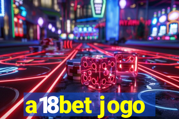 a18bet jogo